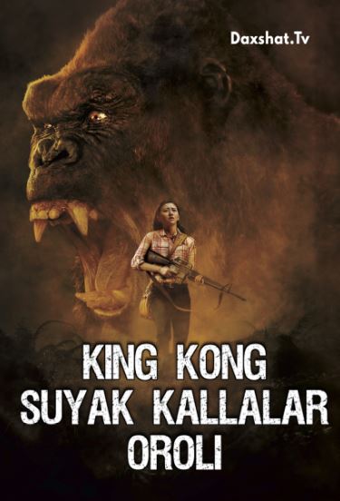 King Kong Orol Qiroli / Bosh Suyagi Oroli /  Suyak Kallalar Oroli 2017 HD O'zbek tilida Tarjima kino Skachat